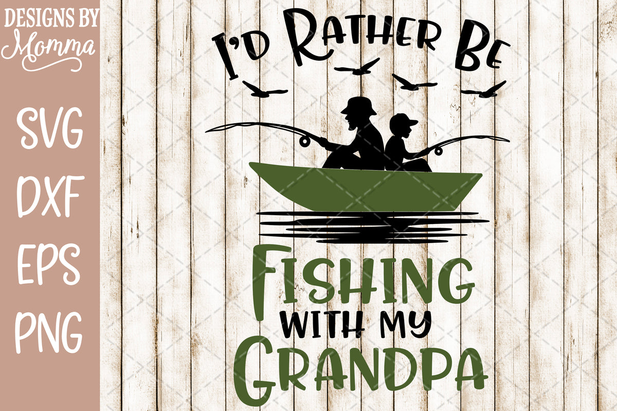 I'd rather be fishing with my Grandpa SVG DXF EPS PNG ...