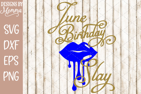 Download June Birthday Slay Dripping Lips SVG DXF EPS PNG - Designs ...