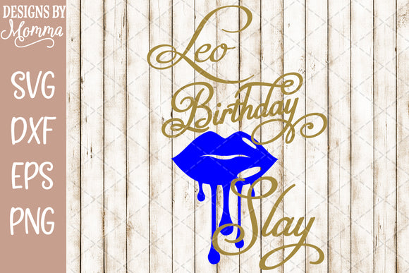 Download Leo Birthday Slay Dripping Lips Svg Dxf Eps Png Designs By Momma