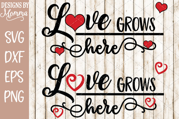 Download Love Grows Here SVG DXF EPS PNG - Designs by Momma