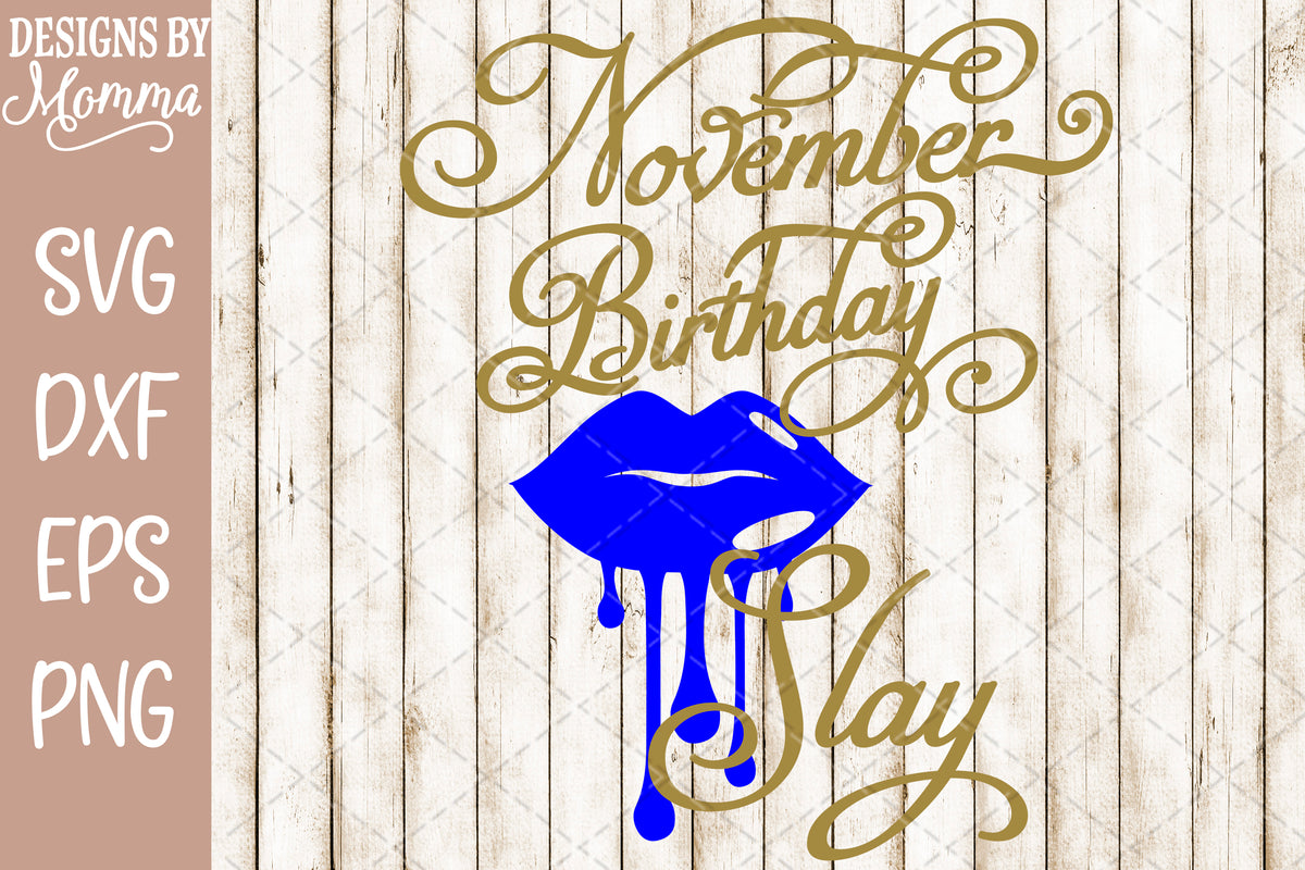 Download November Birthday Slay Dripping Lips SVG DXF EPS PNG - Designs by Momma