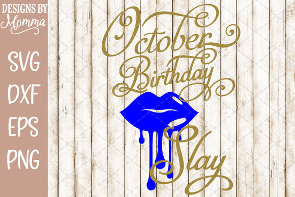 Download October Birthday Slay Dripping Lips SVG DXF EPS PNG ...