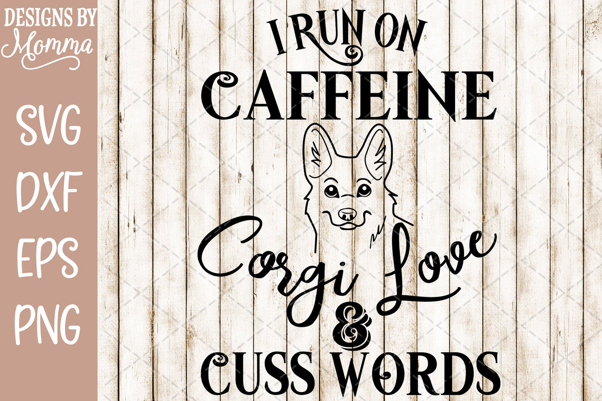 Download I run on Caffeine Corgi Love and Cuss words SVG DXF EPS ...