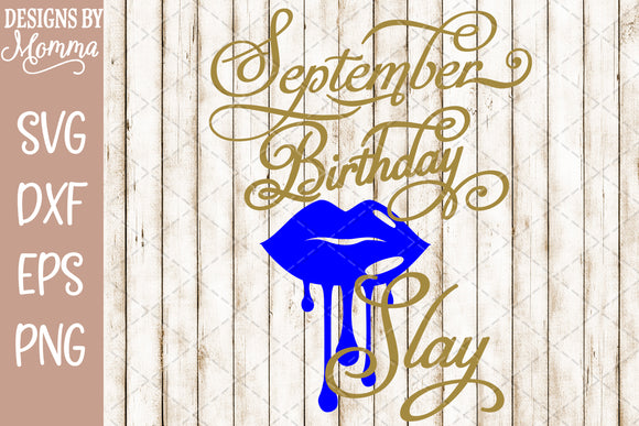 Download September Birthday Slay Dripping Lips SVG DXF EPS PNG ...
