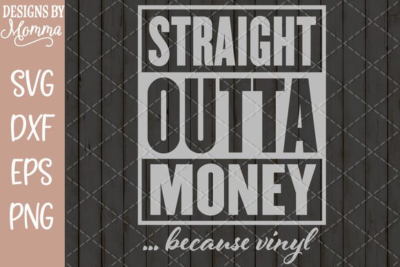 Download Straight Outta Money Because Vinyl Svg Dxf Eps Png Designs By Momma