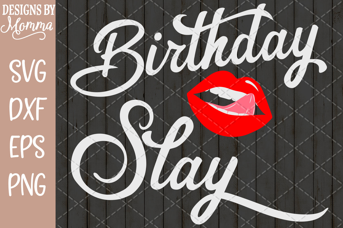 Download Birthday Slay Lips Tongue SVG DXF EPS PNG - Designs by Momma