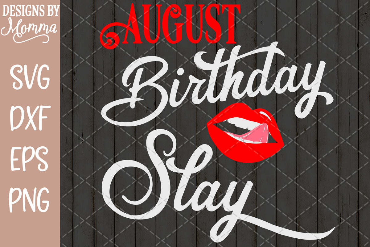 Download August Birthday Slay Lips Tongue SVG DXF EPS PNG - Designs ...