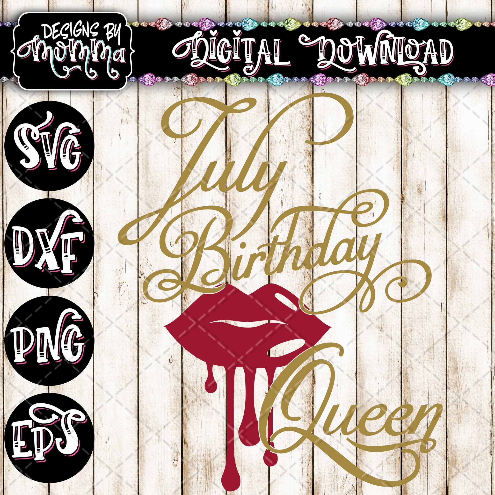 Download July Birthday Queen Lips SVG DXF EPS PNG - Designs by Momma