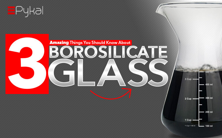 3 amazing things about Borosilicate Glass