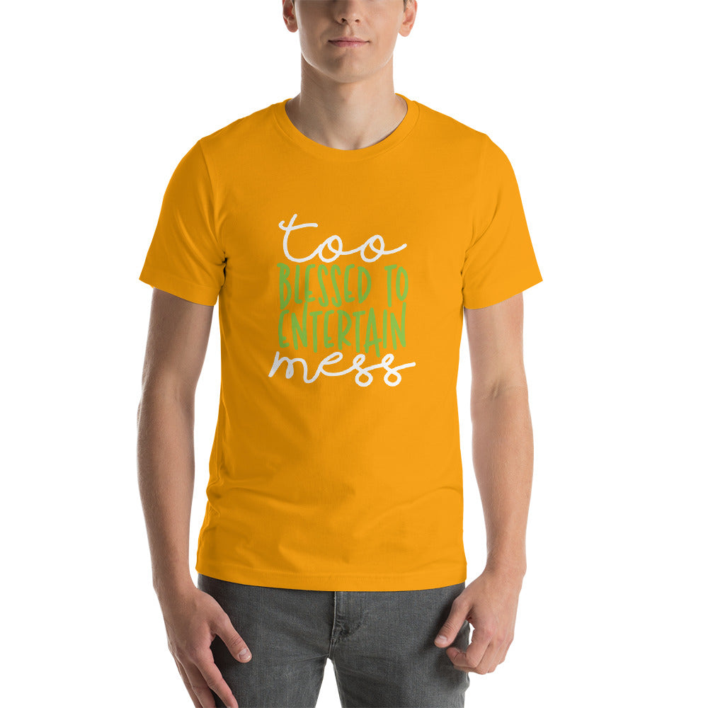 Too Blessed To Entertain Mess Short-Sleeve Unisex T-Shirt - ME Customs, LLC