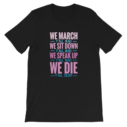 We March We Speak, We Die Unisex T-Shirt - ME Customs, LLC