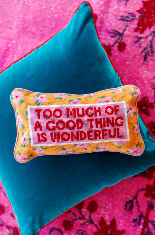 Too Much Of A Good Thing Needlepoint Pillow