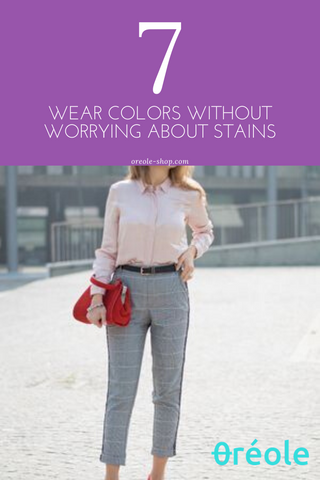 Wear colors without worrying about stains