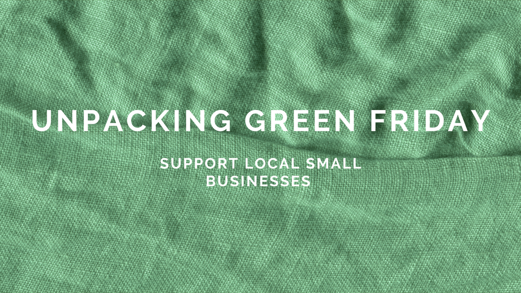 Unpacking Green Friday - Support Local Small Businesses
