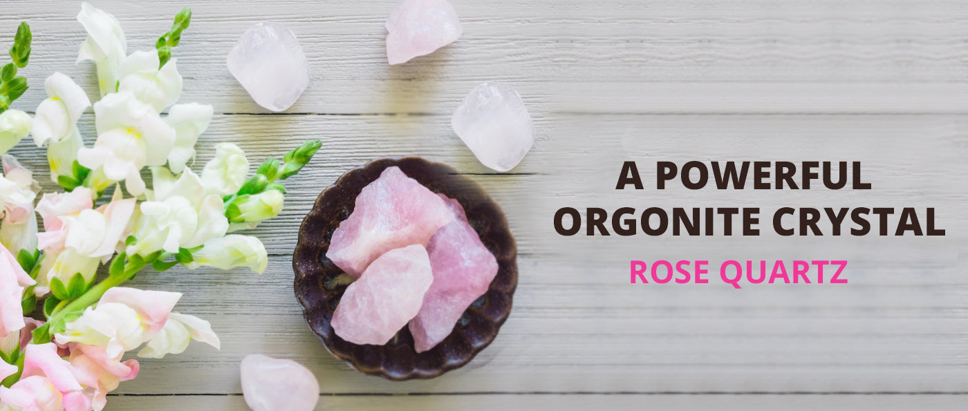 Rose Quartz: A powerful orgonite crystal