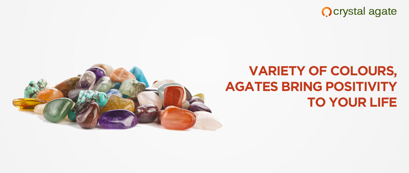 Variety of Colours, Agates Bring Positivity to your Life