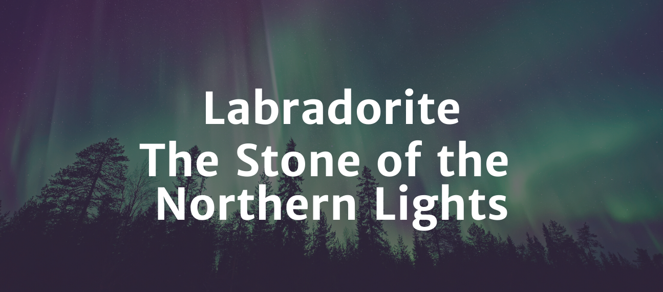 Labradorite: The Stone of the Northern Lights - Copper Bug Jewelry