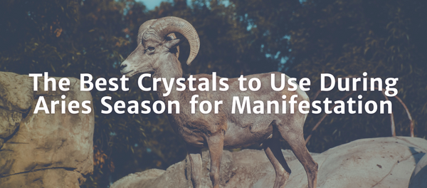 Ram and Blog Title Overlay - The Best Crystals to Use During Aries Season for Manifestation 