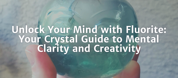 Unlock Your Mind with Fluorite: Your Crystal Guide to Mental Clarity and Creativity