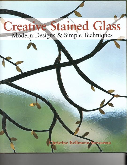 Creative Stained Glass, Instructions and Patterns by Christine Kellmann Stevenson Modern Designs & Simple Stained Glass Techniques Instructional Hard Bound Book Happy Glass Art Supply www.happyglassartsupply.com