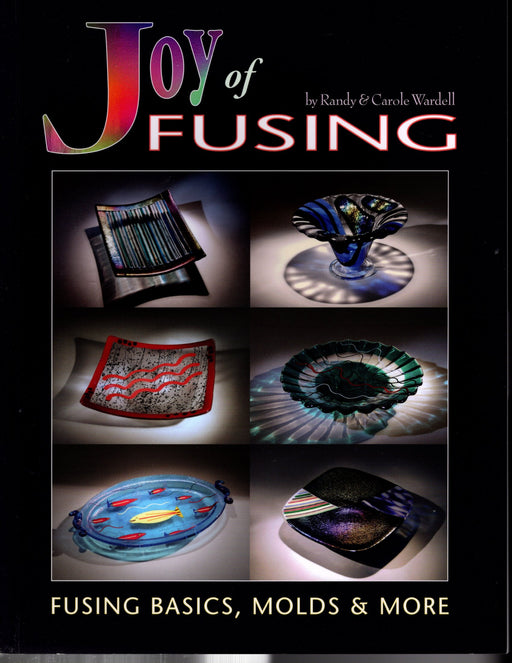 Joy of Fusing: Fusing Basics, Molds and More [Book]