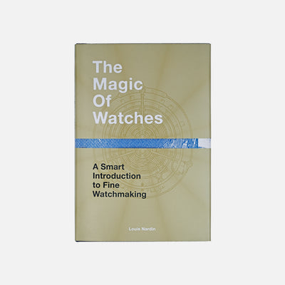The Magic of Watches A Smart Introduction to Fine Watchmaking