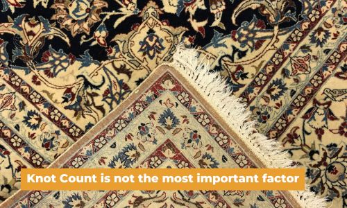 Knot count isn't the most importand factor when assessing Oriental Rugs