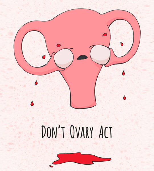 Don't ovary act menstrual period meme