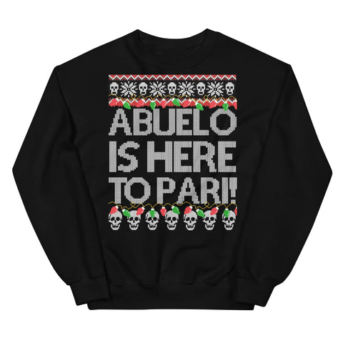 Abuelo is Here To Pari Sweatshirt! - Keep The Pari Going With Your Abuelo Fools.