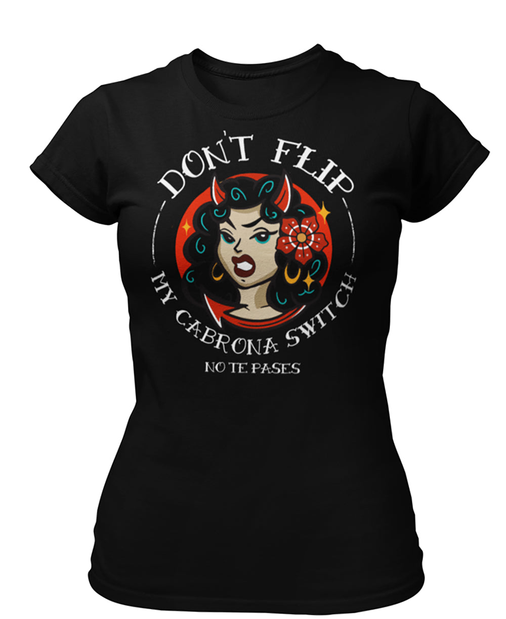 Women's Don't Flip My Cabrona Switch t-shirt – House Of Chingasos