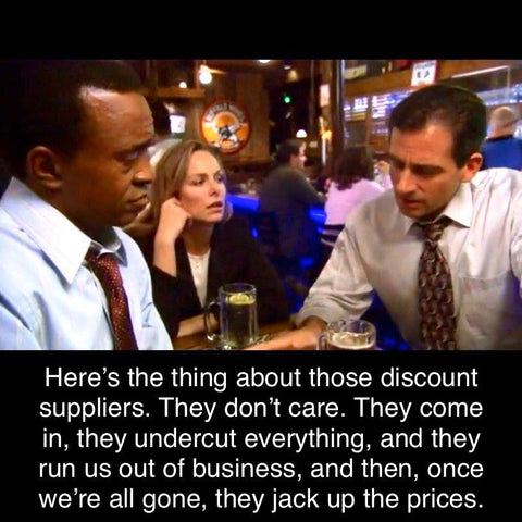 small business meme - here's the thing about those discount suppliers. they don't care. They come in, they undercut everything, and they run us out of business, and then, once we're all gone, they jack up the prices.