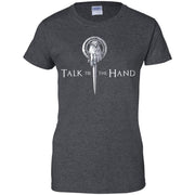 Talk to the hand GOT shirt