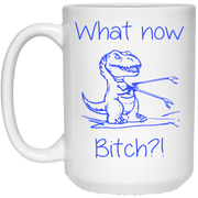 Dinosaurs What Now Bitch mug