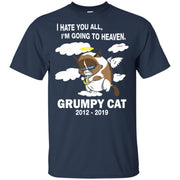 RIP Grumpy cat I hate you all I’m going to heaven