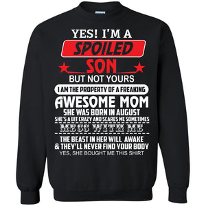 Yes I’m a spoiled Son but not yours I am the property of a freaking awesome mom