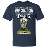 You Laugh I Laugh You Cry I Cry You offend my Eagles I kill you