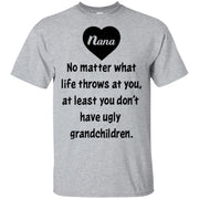 Nana no matter what life throws at you at least you don’t have ugly grandchildren