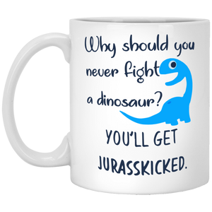 Why should you never fight a dinosaur mug