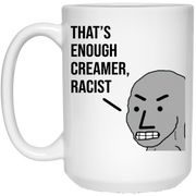 NPC MEME That’s Enough Creamer Racist mug