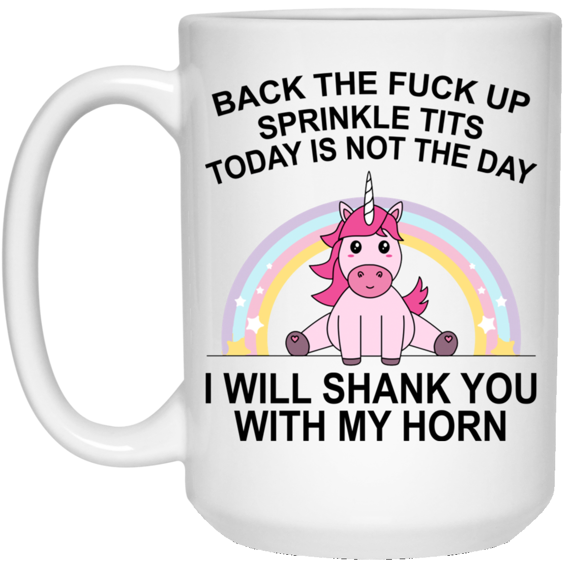 Unicorn Back The Fuck Up Sprinkle Tits Today Is Not The Day Mug Mugs Hoy 