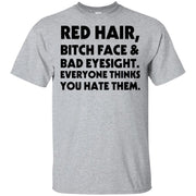 Red hair bitch face and bad eyesight everyone thinks you hate them