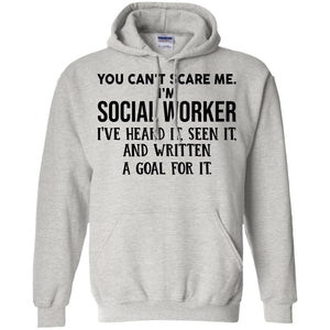 You can’t scare me I’m social worker I’ve heard it seen it