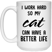 I work hard so my cat can have a better life mug
