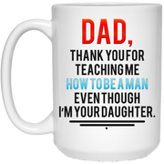 Dad thank you for teaching me how to be a man even though I’m your daughter mug