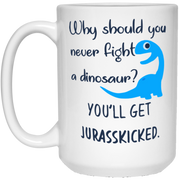 Why should you never fight a dinosaur mug