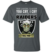 You Laugh I Laugh You Cry I Cry You offend my Raiders I kill you