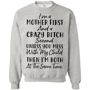I’m a mother first and crazy bitch second unless you mess with my child