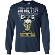 You Laugh I Laugh You Cry I Cry You offend my Eagles I kill you