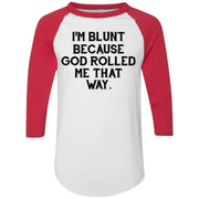 I’m blunt because God rolled me that way