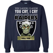 You Laugh I Laugh You Cry I Cry You offend my Raiders I kill you